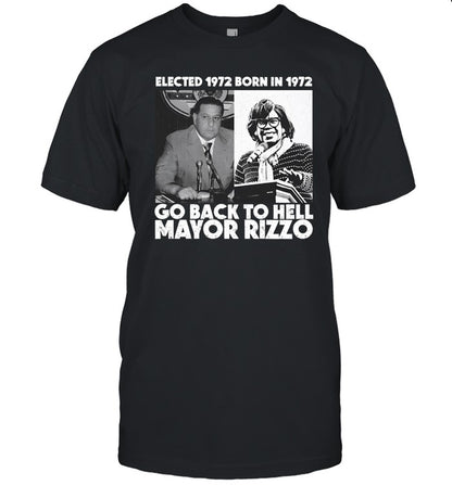 Elected 1972 Born In1972 Go Back To Hell Mayor Rizzo T Shirt