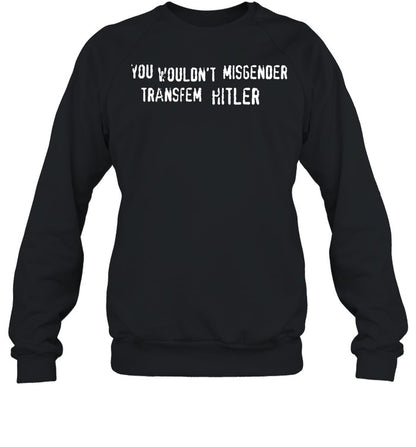 You Wouldn't Misgender Transfem Hitler Hoodie