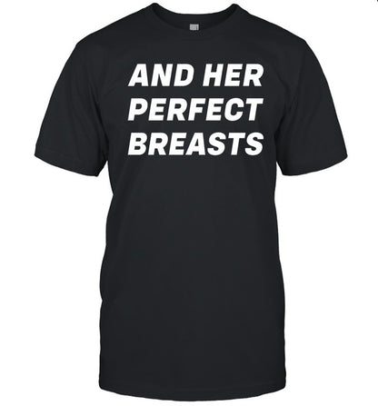 And Her Perfect Breasts Shirt