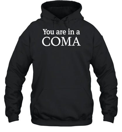 You Are In A Coma Hoodie