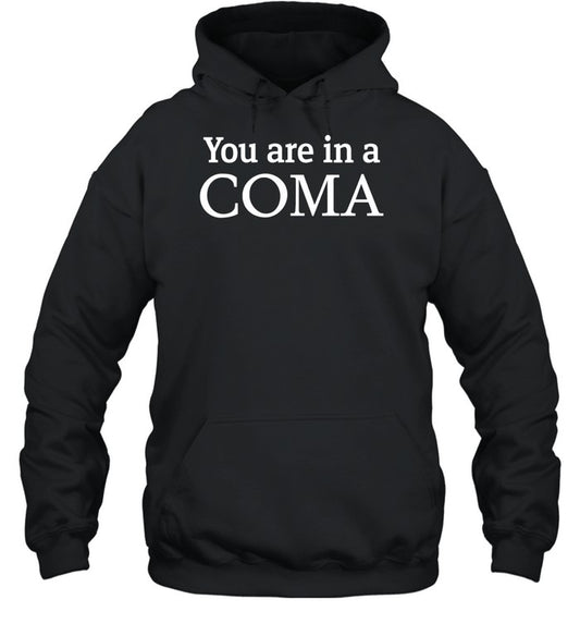 You Are In A Coma Hoodie