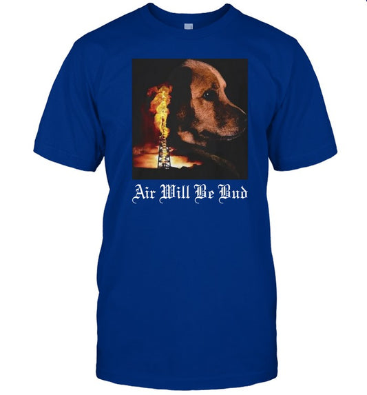 Air Will Be Bud Air Will Be Blood Shirt