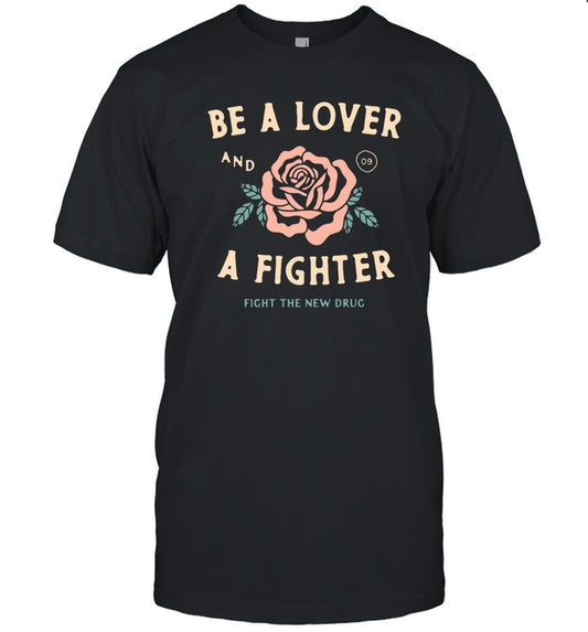 Be A Lover Flower And A Fighter Fight The New Drug Tee Shirt