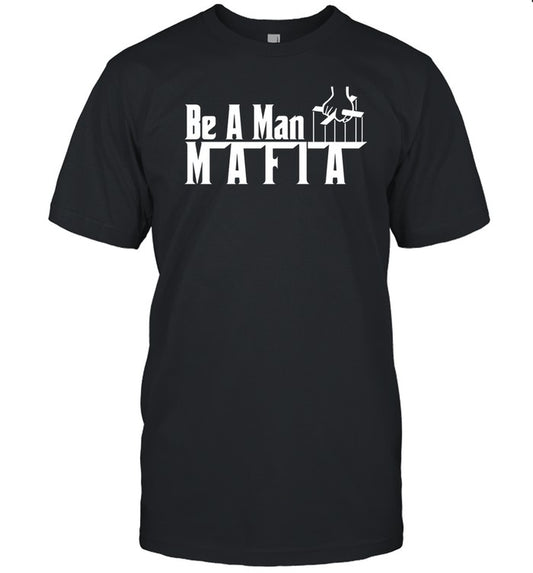 Be A Man Mafia Tee Shirt