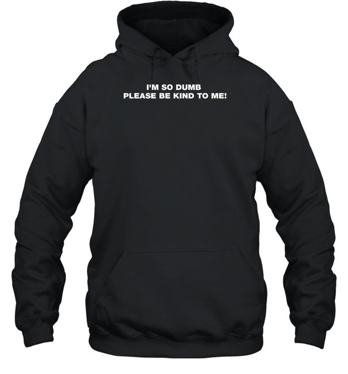 Amelia Novaloux I'm So Dumb Please Be Kind To Me Hoodie