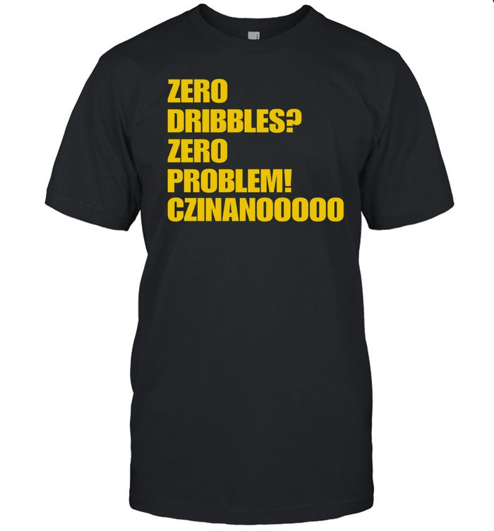 Zero Dribbles Zero Problem Czinanooooo Hoodie