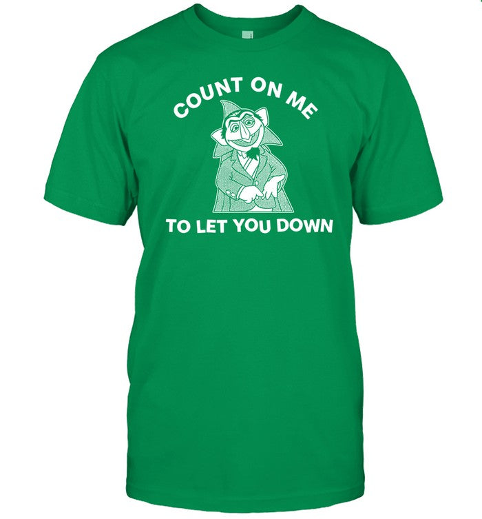 Count On Me To Let You Down Shirts