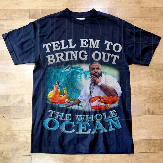 Dj Khaled Bring Out The Whole Ocean T-Shirt - Funny Meme Merch & Homage Gift For Fans