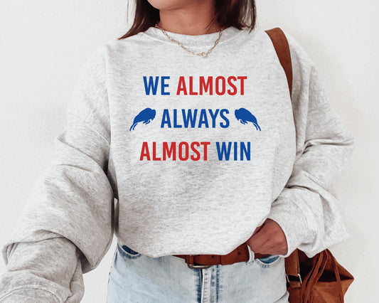 Buffalo Football Crewneck Sweatshirt - We Almost Always Almost Win