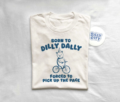 Born To Dilly Dally Unisex T-Shirt  Fun Casual Graphic Tee