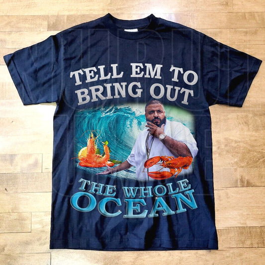 Dj Khaled Bring Out The Whole Ocean Funny Meme T-Shirt