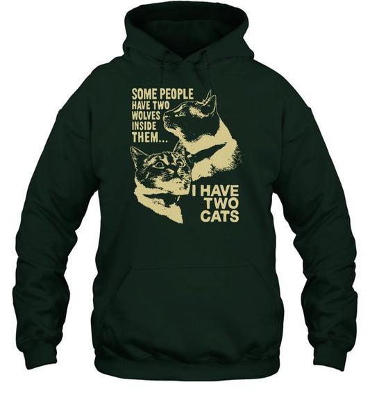 Some People Have Two Wolves Inside Them I Have Two Cats Hoodie