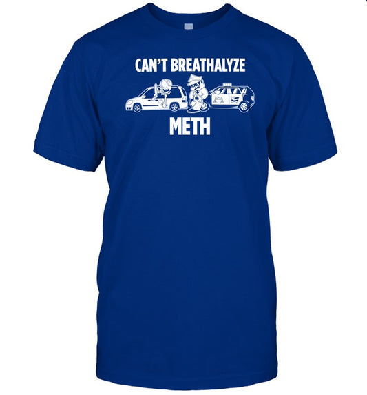 Can't Breathalyze Meth Shirts