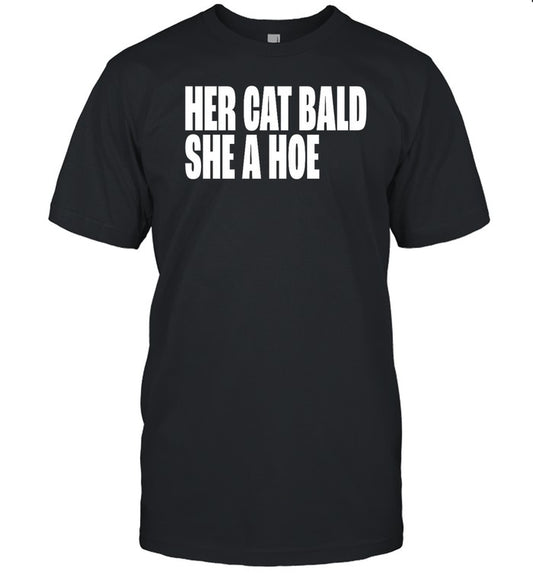 Beatkingkong Her Cat Bald She A Hoe Shirt