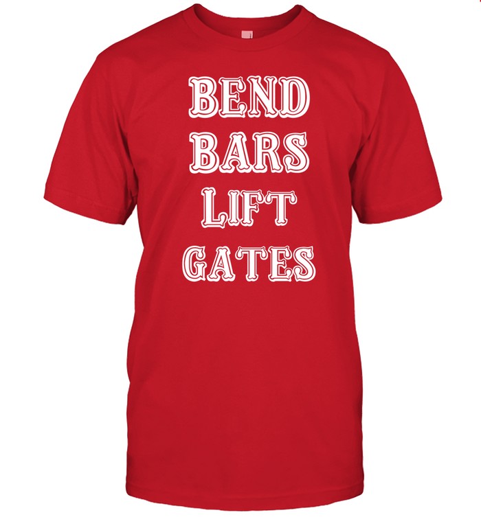 Ben Bend Bars Lift Gates Shirt