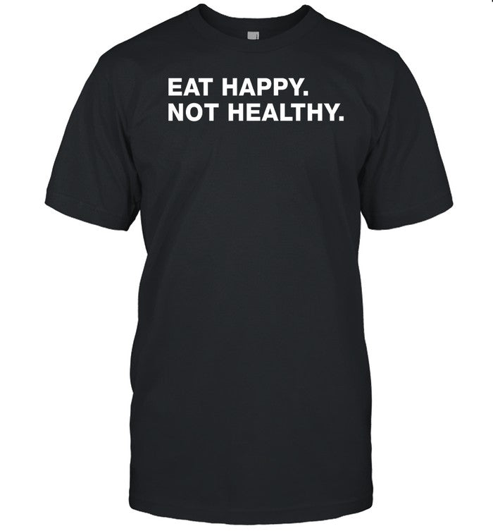 Andrew Chafin Eat Happy Not Healthy Shirt