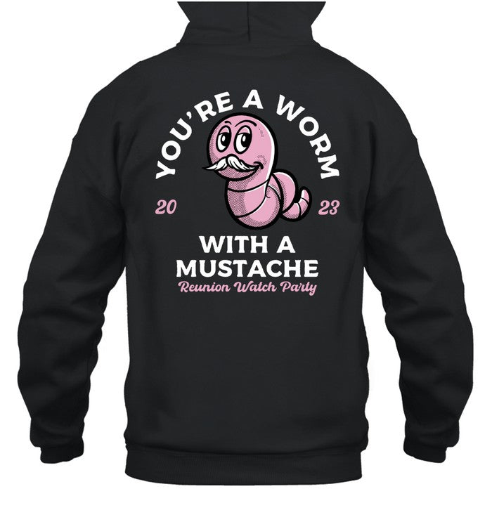 You're A Worm With A Mustache Reunion Watch Party 2023 Hoodie