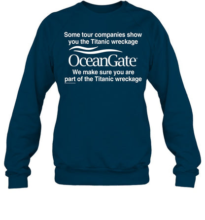 Some Tour Companies Show You The Titanic Wreckage Oceangate We Make Sure You Are Part Of The Titanic Wreckage Hoodie