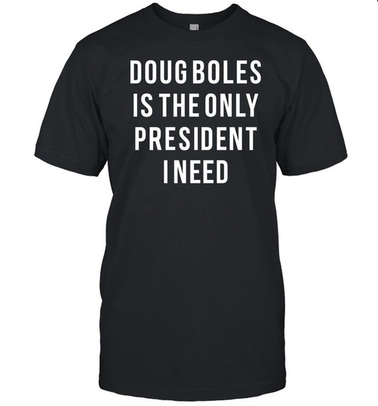 Elevated Racing Doug Boles Is The Only President I Need Tee