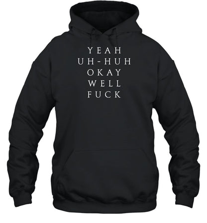 Yeah Uh Huh Okay Well Fuck Hoodie