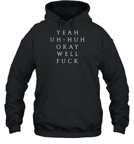 Yeah Uh Huh Okay Well Fuck Hoodie