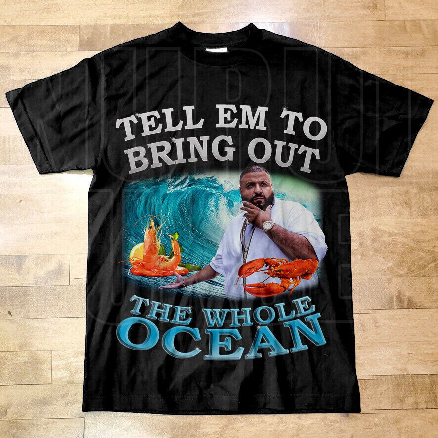 Dj Khaled Bring Out The Whole Ocean T-Shirt - Funny Meme Merch & Homage Gift For Fans