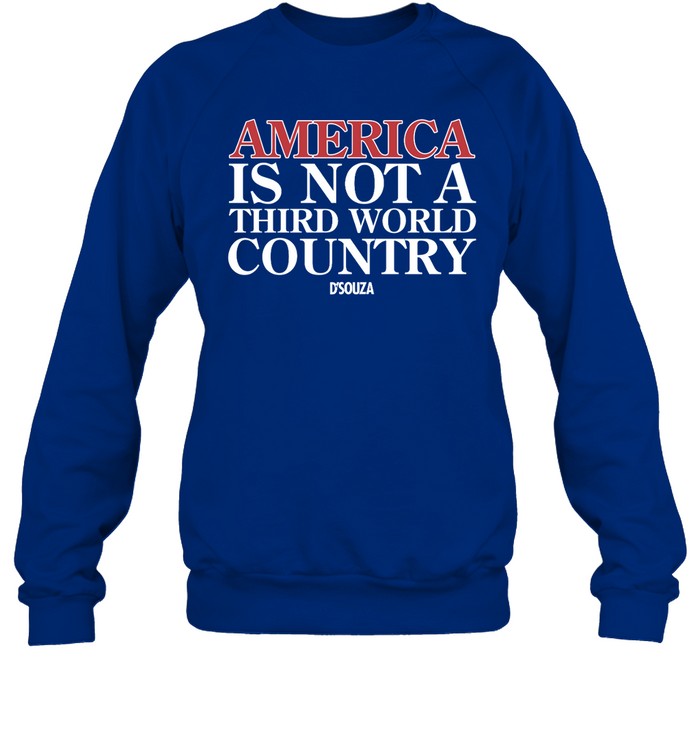 America Is Not A Third World Country Shirt Dinesh D'souza