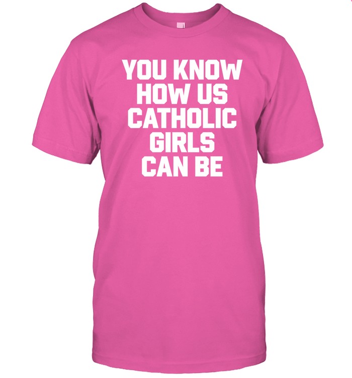 You Know How Us Catholic Girls Can Be Hoodie