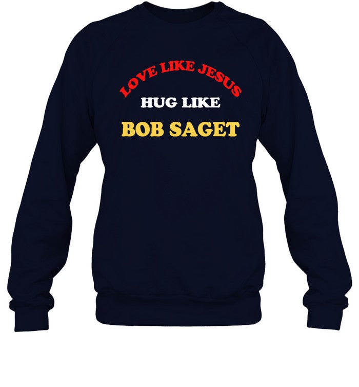 Candacecbure Love Like Jesus Hug Like Bob Saget Sweatshirt