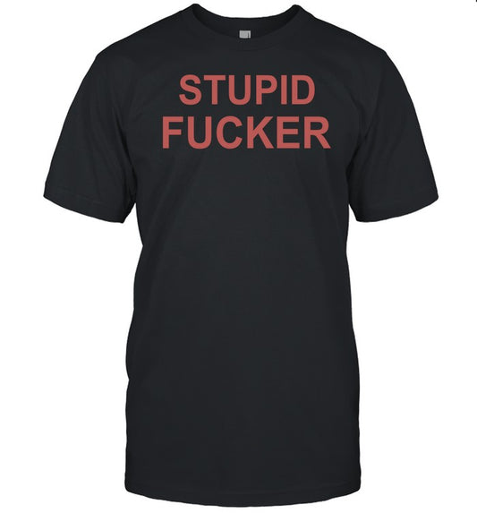 Betchesugh Stupid Fucker Shirt