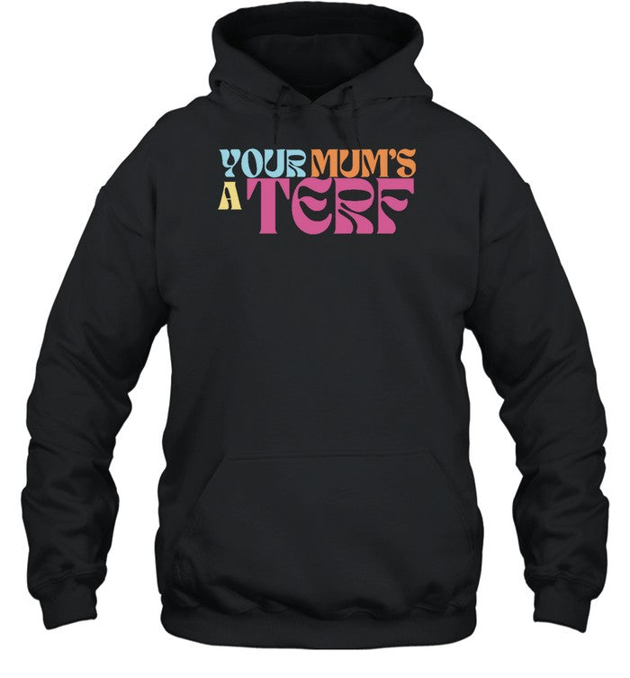 Your Mum's A Terf Hoodie