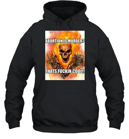 Abortion Is Murder Thats Fuckin Cool Hoodie