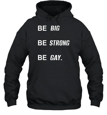 Be Big Be Strong Be Gay Hoodie