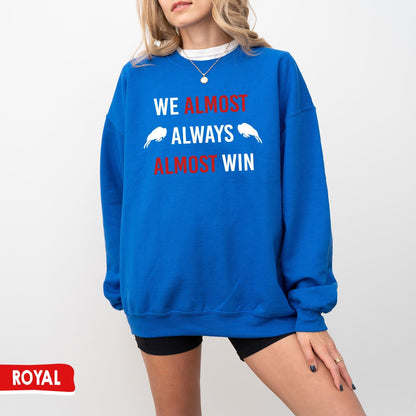 Buffalo Football Crewneck Sweatshirt - We Almost Always Almost Win