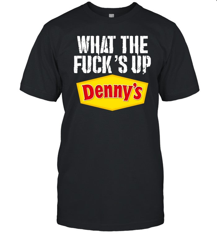 What The Fuck’S Up Denny's Live-Without Shirt