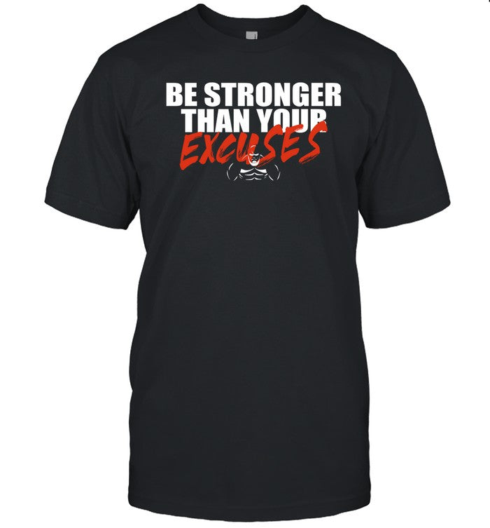 Be Stronger Than Your Excuses Tee Shirt