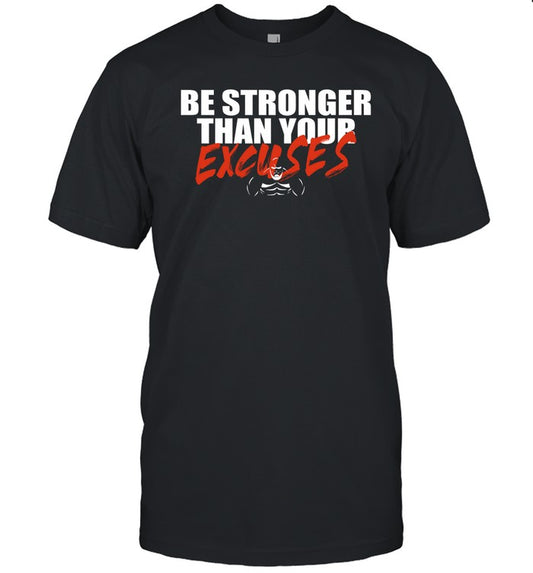 Be Stronger Than Your Excuses Tee Shirt