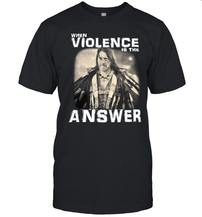 Danny Trejo When Violence Is The Answer Shirt