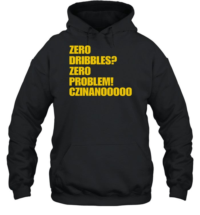 Zero Dribbles Zero Problem Czinanooooo Hoodie