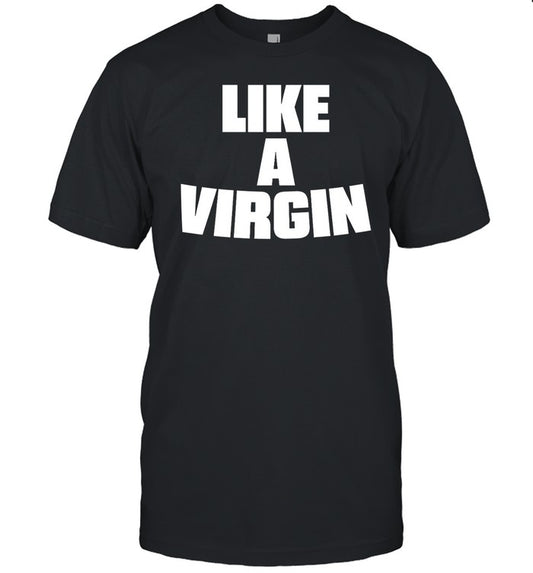 Whatever Madonna Said Like A Virgin Tee