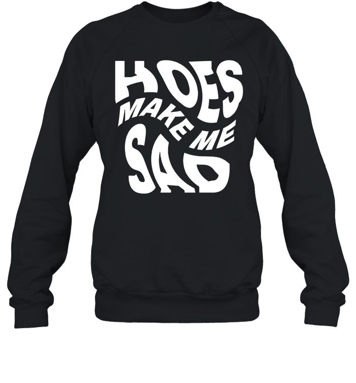 Hoes Make Me Sad Hoodie