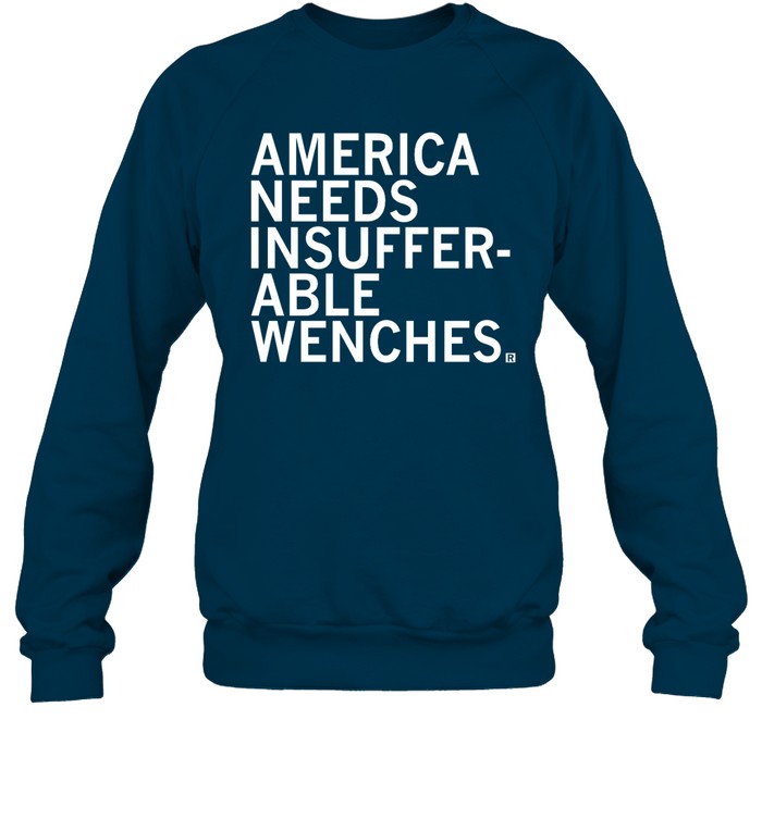 America Needs Insufferable Wenches Shirt Mallory Mcmorrow