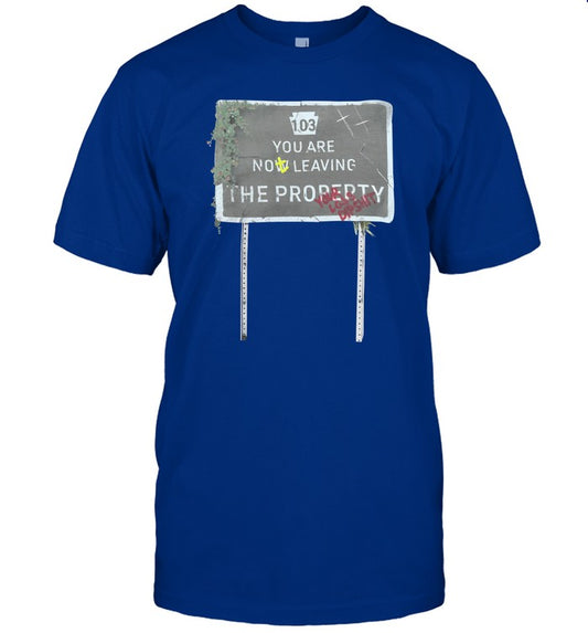 103 You Not Leaving The Property Tee Shirt