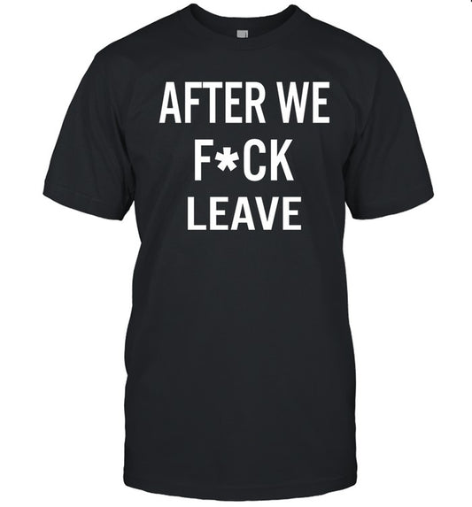 Beatking After We Fuck Leave Shirt