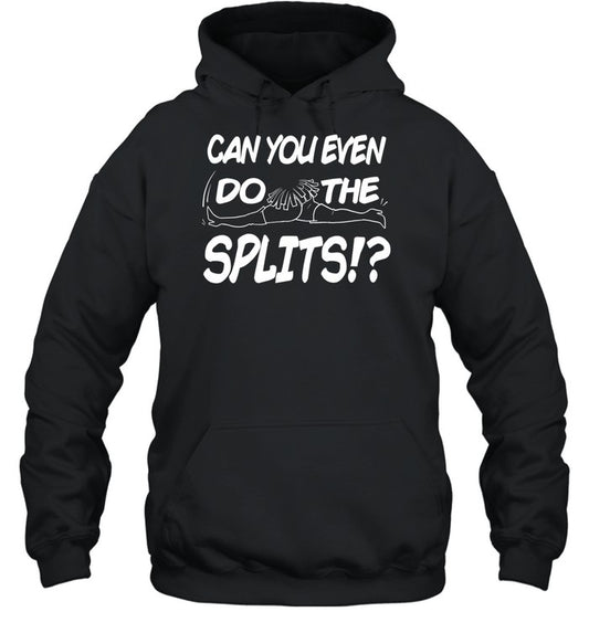 Can You Even Do The Splits Hoodie