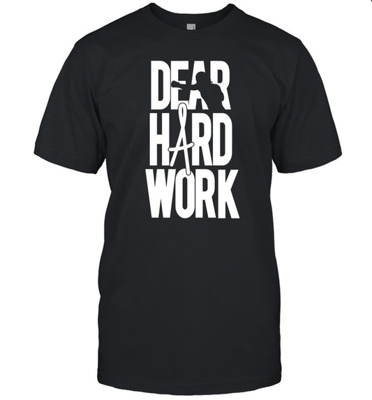 Dear Hard Work Shirt