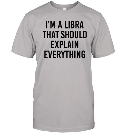 Corvuscorax77 I'm A Libra That Should Explain Everything Shirt