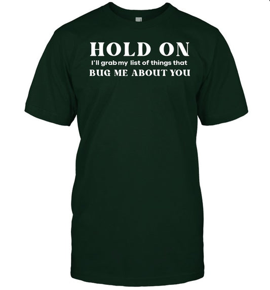 Hold On I'll Grab My List Of Things That Bug Me About You Tee