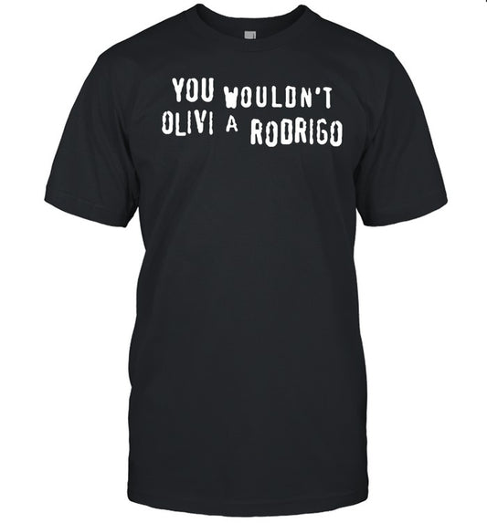 You Wouldn't Olivi A Rodrigo Tee