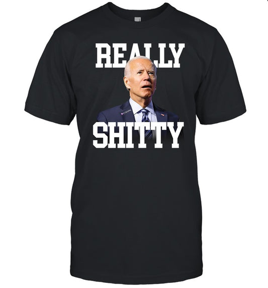 Biden Really Shitty Shirt